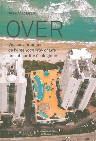 OVER - VISIONS AERIENNES DE L´AMERICAN WAY OF LIFE UNE ABSURDITE ECOLOGIQUE