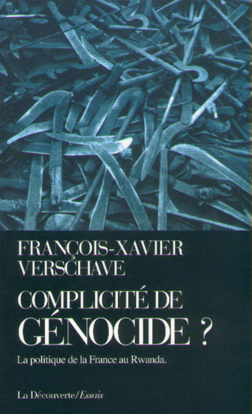 COMPLICITE DE GENOCIDE ? LA POLITIQUE DE LA FRANCE AU RWANDA