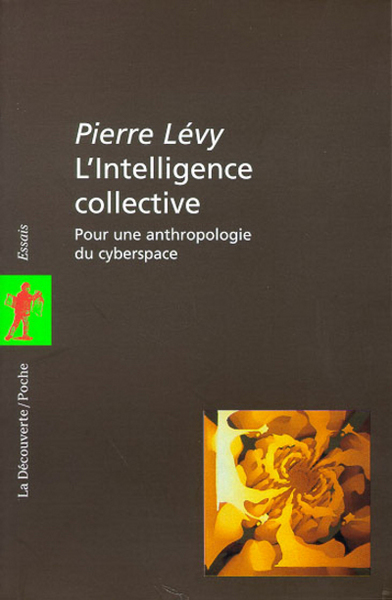 L´INTELLIGENCE COLLECTIVE POUR UNE ANTHROPOLOGIE DU CYBERSPACE