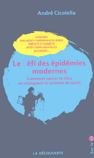 DEFI DES EPIDEMIES MODERNES - COMMENT SAUVER LA SECU EN CHANGEANT LE SYSTEME DE SANTE