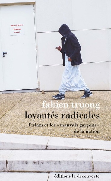 LOYAUTES RADICALES - L´ISLAM ET LES " MAUVAIS GARCONS " DE LA NATION