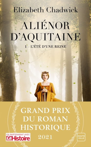 ALIENOR D´AQUITAINE, T1 : L´ETE D´UNE REINE (GRAND PRIX DU ROMAN HISTORIQUE