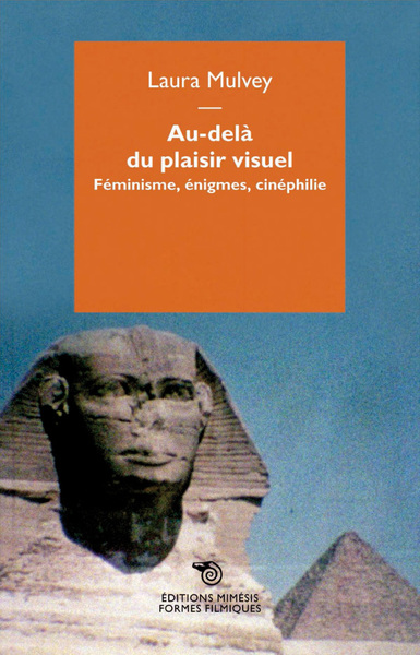 AU-DELA DU PLAISIR VISUEL. - FEMINISME, ENIGMES, CINEPHILIE