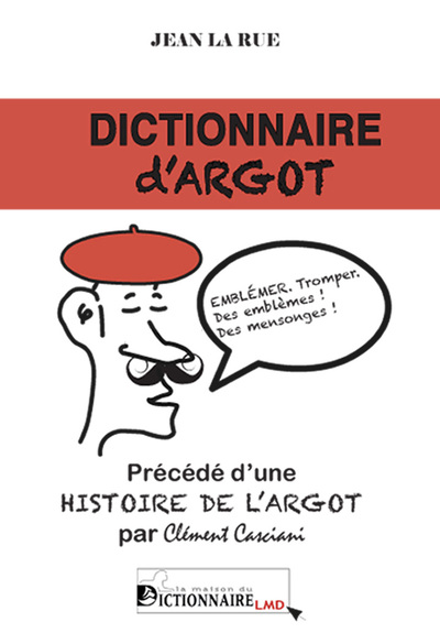 DICTIONNAIRE D´ARGOT. PRECEDE D´UNE HISTOIRE DE L´ARGOT