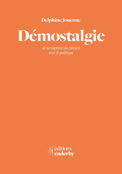 DEMOSTALGIE - DE LA RUPTURE DU CITOYEN AVEC LE POLITIQUE
