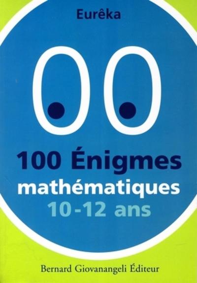 100 ENIGMES MATHEMATIQUES 10/12 ANS