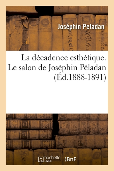 POD -COMPTE FERME - DECADENCE ESTHETIQUE. LE SALON DE JOSEPHIN PELADAN (ED.1888-1891)