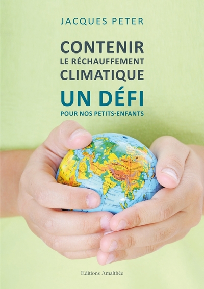 CONTENIR LE RECHAUFFEMENT CLIMATIQUE, UN DEFI POUR NOS PETITS-ENFANTS
