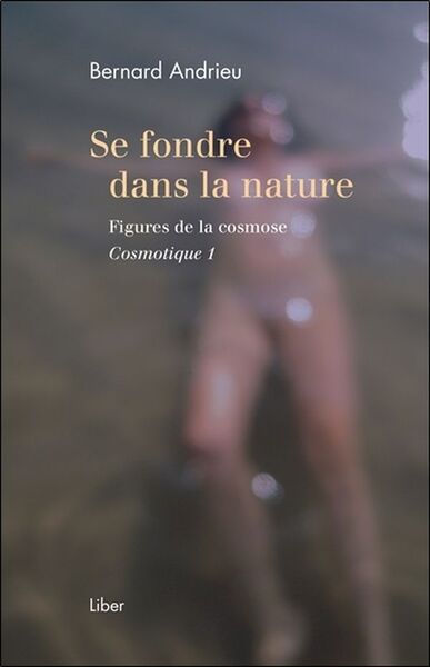 SE FONDRE DANS LA NATURE - FIGURES DE LA COSMOSE - COSMOTIQUE 1