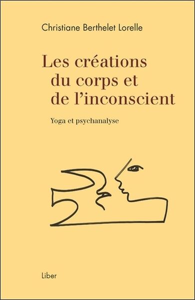 CREATIONS DU CORPS ET DE L´INCONSCIENT - YOGA ET PSYCHANALYSE