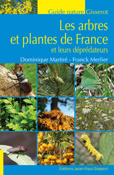 ARBRES ET PLANTES DE FRANCE - ET LEURS DEPREDATEURS