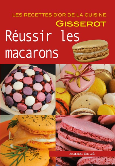 REUSSIR LES MACARONS - RECETTES D´OR