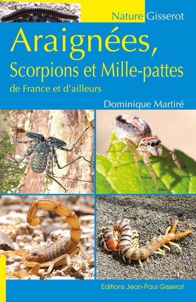 ARAIGNEES, SCORPIONS ET MILLE-PATTES DE FRANCE ET D´AILLEURS