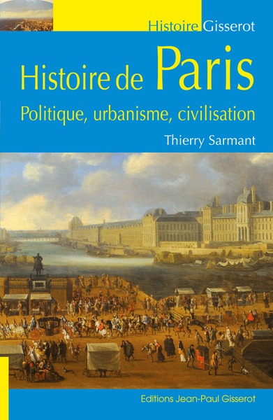 HISTOIRE DE PARIS, POLITIQUE, URBANISME, CIVILISATION