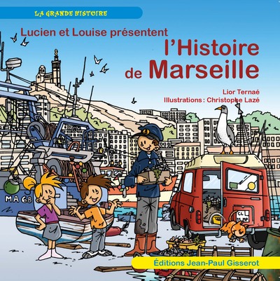 LUCIEN ET LOUISE PRESENTENT LHISTOIRE DE MARSEILLE