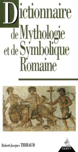 DICTIONNAIRE DE MYTHOLOGIE ET DE SYMBOLIQUE ROMAINE