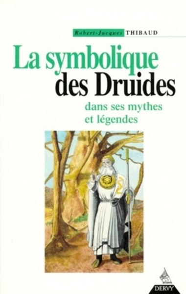 SYMBOLIQUE DES DRUIDES DANS SES MYTHES ET LEGENDES (LA)