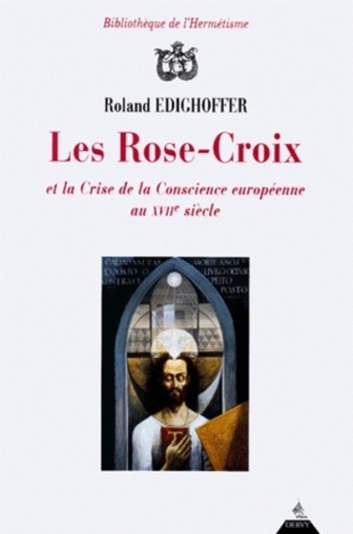 ROSE-CROIX ET LA CRISE DE CONSCIENCE EUROPEENNE AU XVII  SIECLE (LES)