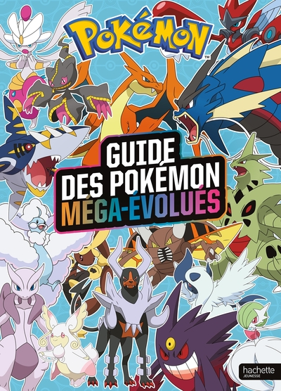POKEMON - LE GUIDE DES POKEMON MEGA-EVOLUES - ENCYCLOPEDIE DES POKEMON