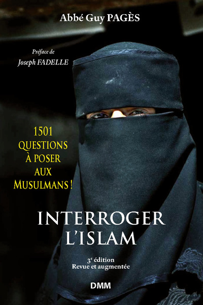 INTERROGER L´ISLAM. 1501 QUESTIONS A POSER AUX MUSULMANS ! (3E EDITION)