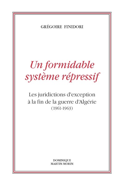 FORMIDABLE SYSTEME REPRESSIF - LES JURIDICTIONS DA EXCEPTION A LA FIN DE