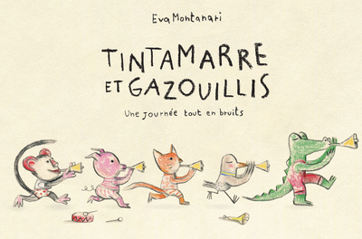 TINTAMARRE ET GAZOUILLIS - UNE JOURNEE TOUT EN BRUITS