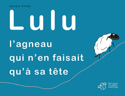 LULU, L´AGNEAU QUI N´EN FAISAIT QU´A SA TETE