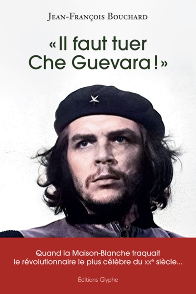 IL FAUT TUER CHE GUEVARA