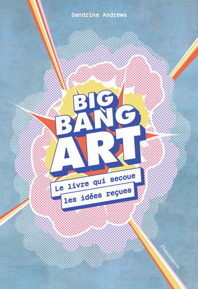BIG BANG ART - LE LIVRE QUI SECOUE LES IDEES RECUES - ILLUSTRATIONS, NOIR E
