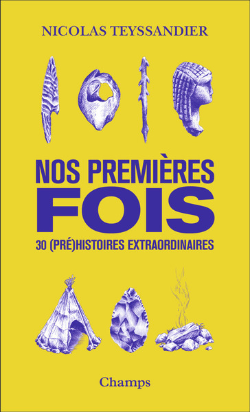 NOS PREMIERES FOIS - 30 (PRE)HISTOIRES EXTRAORDINAIRES