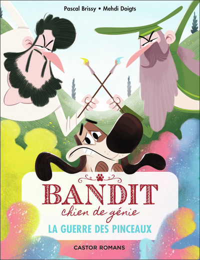 BANDIT, CHIEN DE GENIE - T06 - LA GUERRE DES PINCEAUX