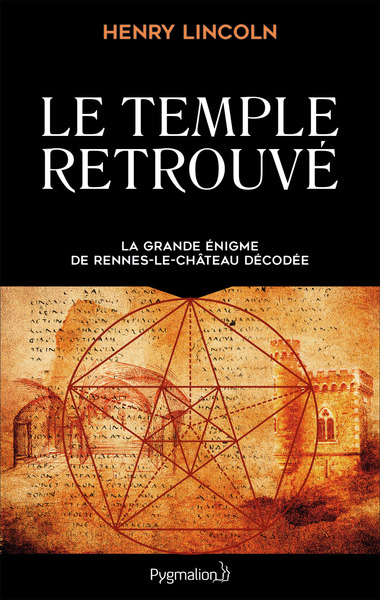 TEMPLE RETROUVE - LA GRANDE ENIGME DE RENNES-LE-CHATEAU DECODEE