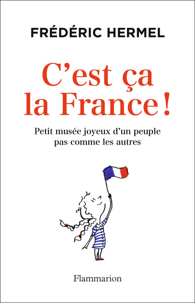 C´EST CA LA FRANCE ! - PETIT MUSEE JOYEUX D´UN PEUPLE PAS COMME LES AUTRES