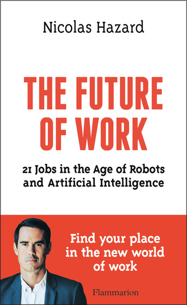 THE FUTURE OF WORK - 21 JOBS IN THE AGE OF ROBOTS AND ARTIFICIAL INTELLIGEN