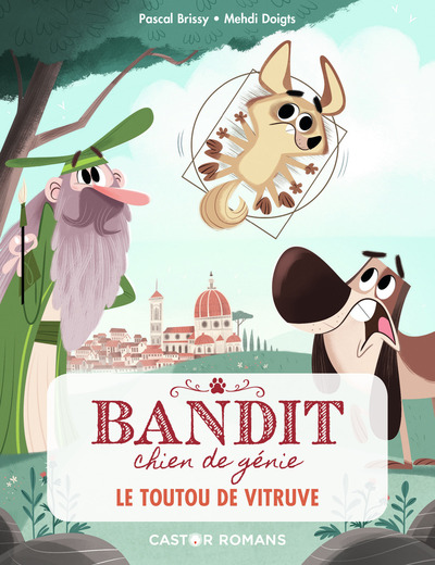 BANDIT, CHIEN DE GENIE - T04 - LE TOUTOU DE VITRUVE - CASTOR ROMANS