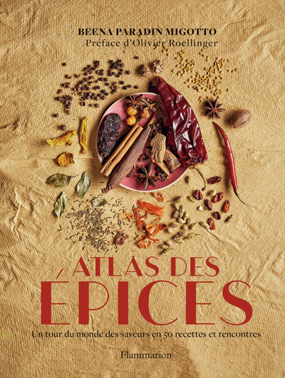 ATLAS DES EPICES - UN TOUR DU MONDE DES SAVEURS EN 50 RECETTES ET RENCONTRES