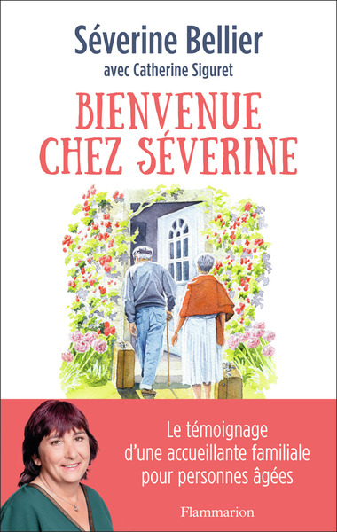 BIENVENUE CHEZ SEVERINE - LE TEMOIGNAGE D´UNE ACCUEILLANTE FAMILIALE POUR PERSONNES AGEES