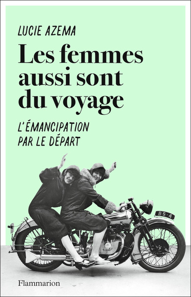 FEMMES AUSSI SONT DU VOYAGE - L´EMANCIPATION PAR LE DEPART