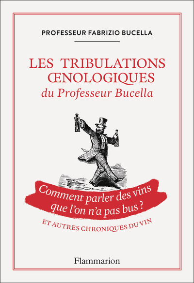 TRIBULATIONS OENOLOGIQUES DU PROFESSEUR BUCELLA (LES) - ET AUTRES CHRONIQUES DU VIN