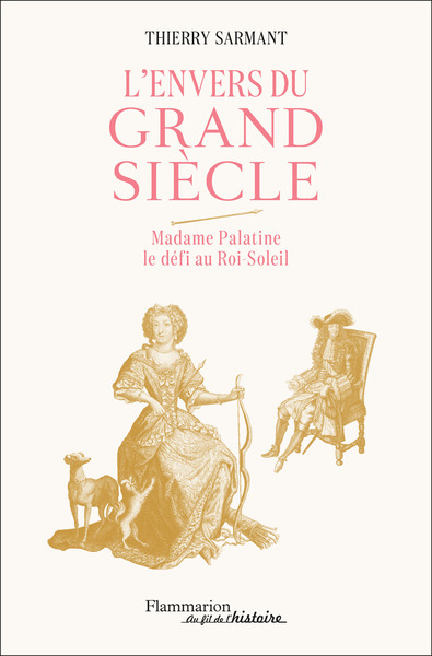 L´ENVERS DU GRAND SIECLE - MADAME PALATINE, LE DEFI AU ROI-SOLEIL