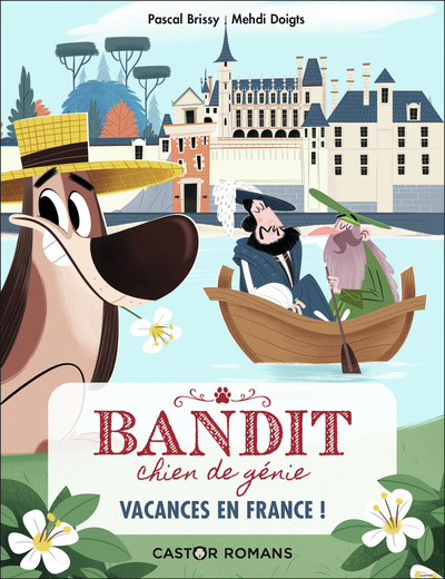 BANDIT, CHIEN DE GENIE - T05 - VACANCES EN FRANCE ! CASTOR ROMANS