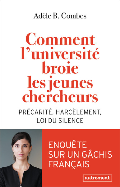 COMMENT L´UNIVERSITE BROIE LES JEUNES CHERCHEURS - PRECARITE, HARCELEMENT, LOI DU SILENCE