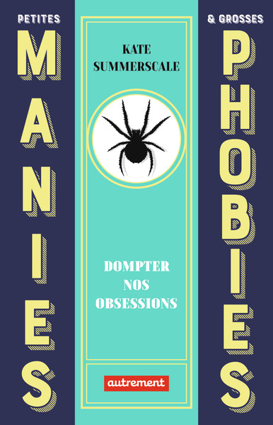 PETITES MANIES ET GROSSES PHOBIES - DOMPTER NOS OBSESSIONS