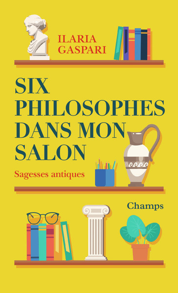SIX PHILOSOPHES DANS MON SALON - SAGESSES ANTIQUES