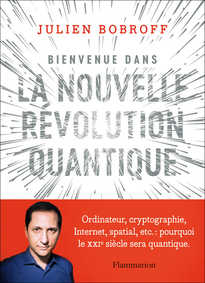 BIENVENUE DANS LA NOUVELLE REVOLUTION QUANTIQUE - ORDINATEUR, CRYPTOGRAPHIE, INTERNET, SPATIAL, ETC.