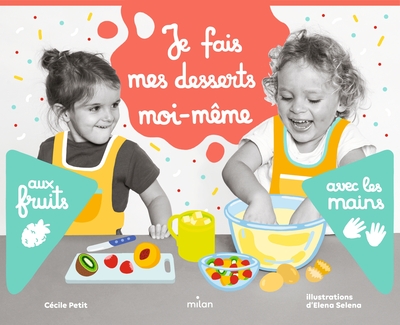 JE FAIS MES DESSERTS MOI-MEME AUX FRUITS