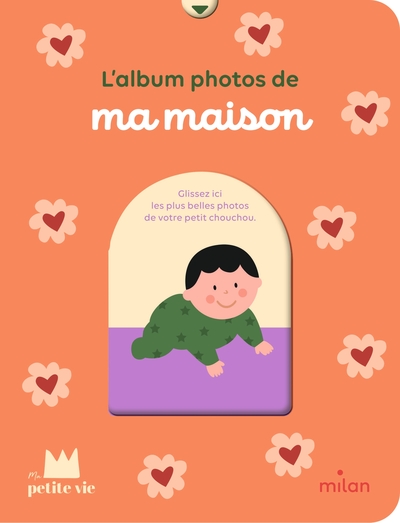 MON ALBUM PHOTOS - MA MAISON - DES LA NAISSANCE
