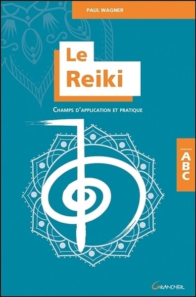 REIKI - CHAMPS D´APPLICATION ET PRATIQUE - ABC