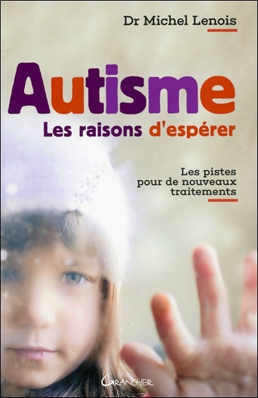 AUTISME - LES RAISONS D´ESPERER - LES PISTES POUR DE NOUVEAUX TRAITEMENTS