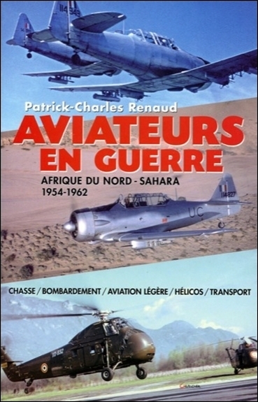 AVIATEURS EN GUERRE - AFRIQUE DU NORD - SAHARA - 1954-1962